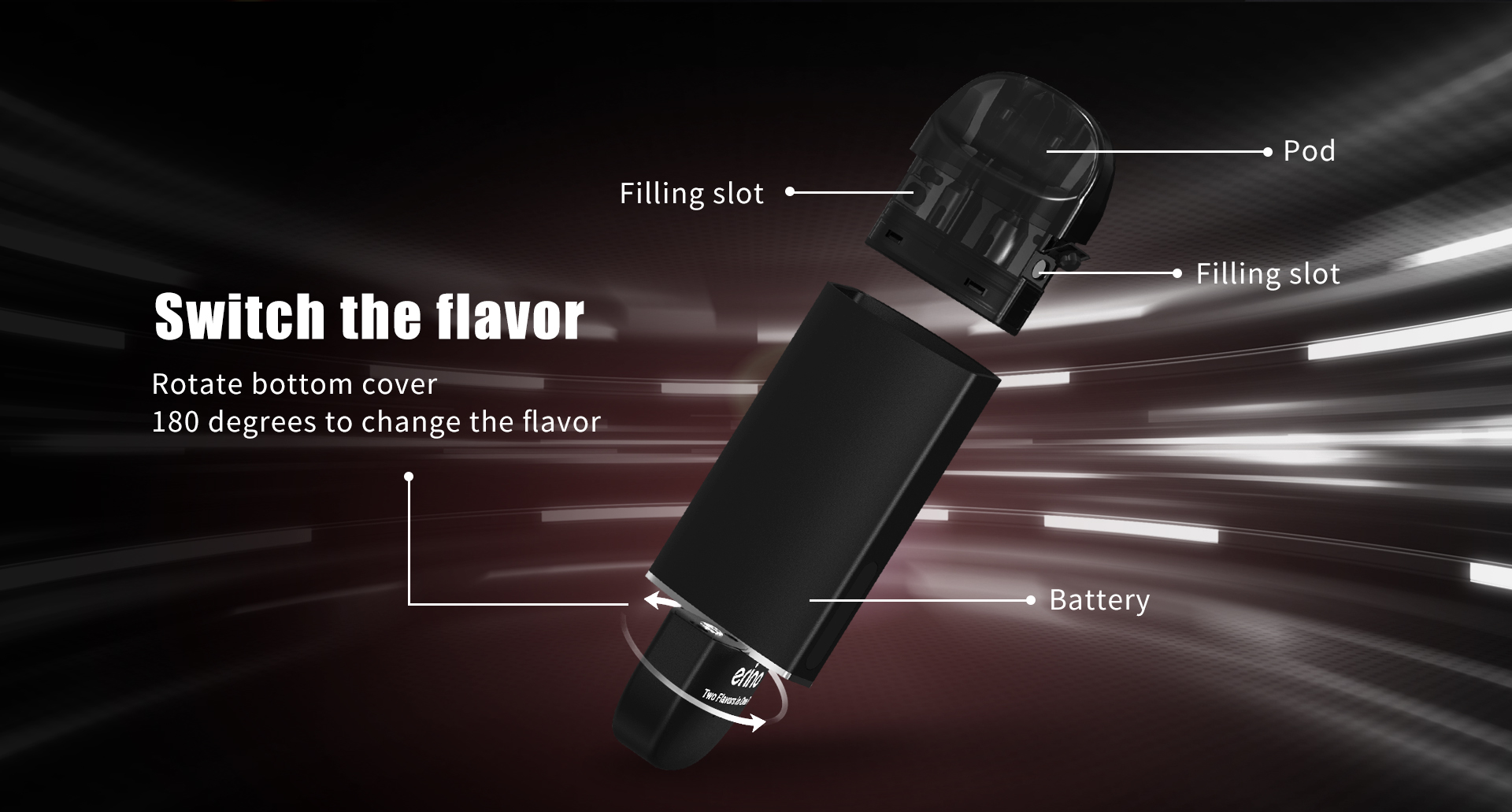 Flavor Switcher: rotate bottom cover 180 degrees to change the flavor