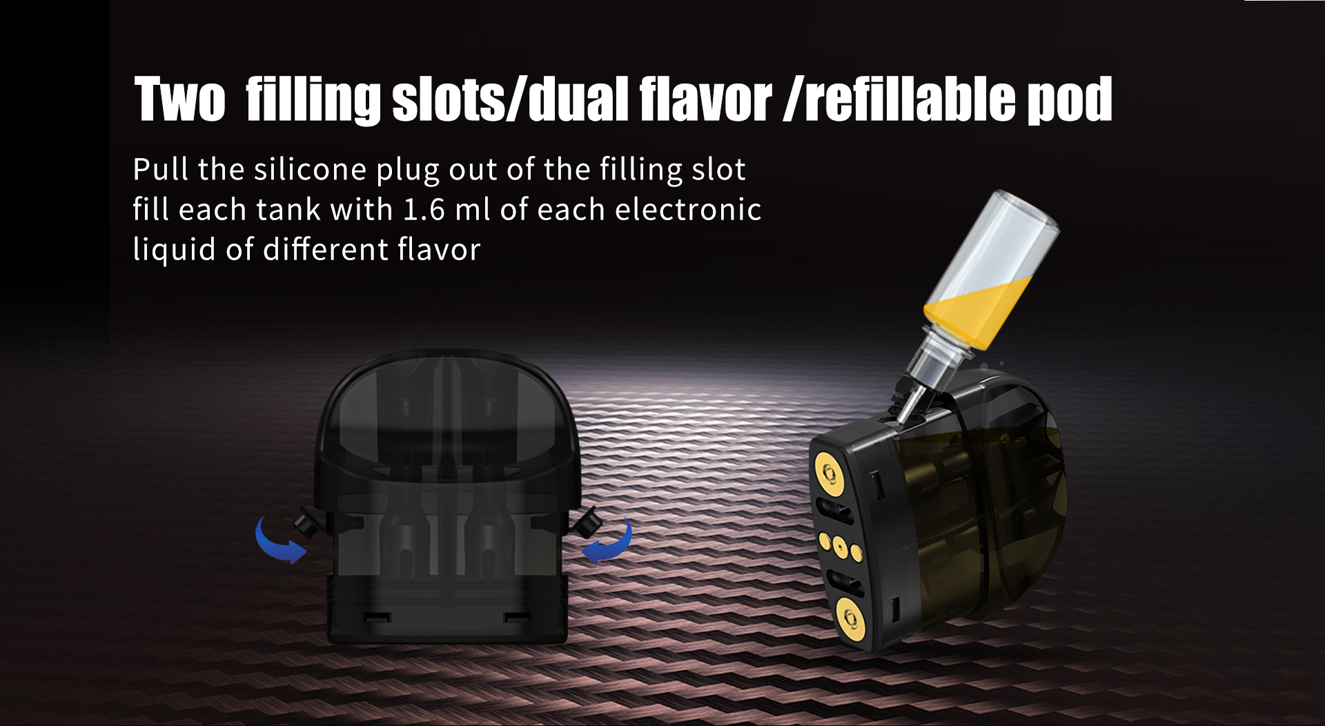 two filling slots/dual flavor/ refillable pod