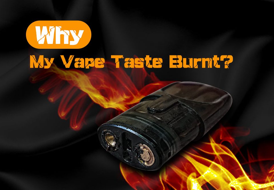 reasons why my vape taste burnt