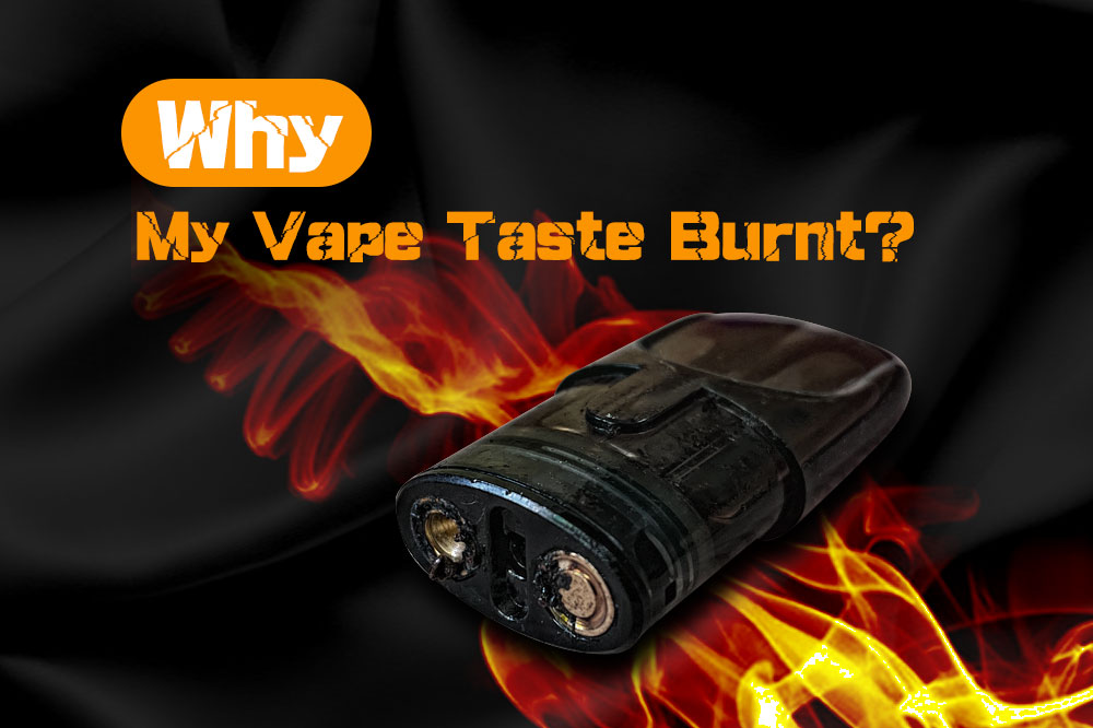 reasons why my vape taste burnt