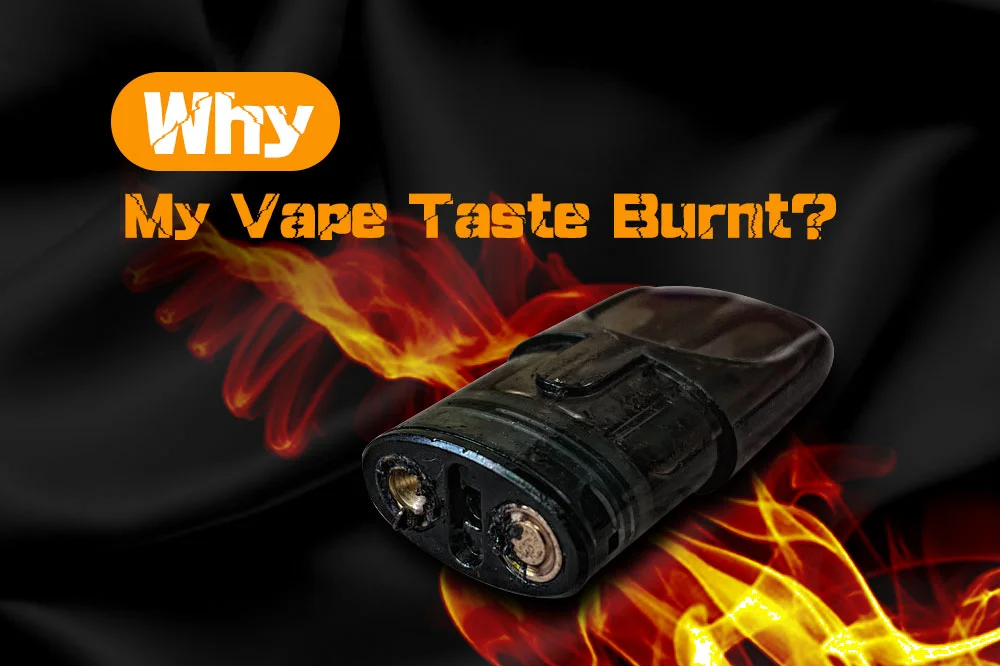 Reasons Why My Vape Taste Burnt