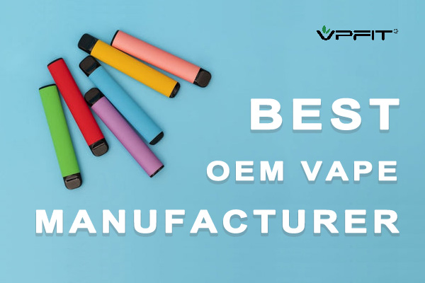 the Best OEM Vape Manufacturers