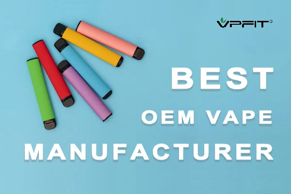 disposable vape pen manufacturers An Insight into the Best OEM Vape Manufacturers