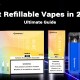 Best Refillable Vapes in 2024 Ultimate Guide