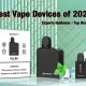 Best Vape Devices of 2024 Experts Guidance Top Brands