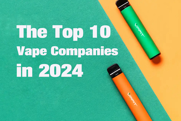 The Top 10 Vape Companies in 2024 (Trust List)